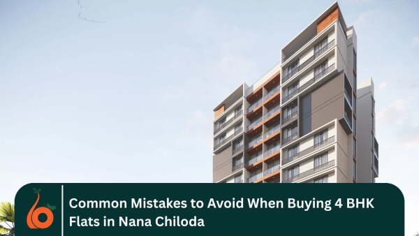 Common Mistakes to Avoid When Buying 4 BHK Flats in Nana Chiloda
